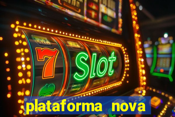 plataforma nova pagando hoje